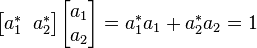 \begin{bmatrix} a^*_1 \;\; a^*_2 \end{bmatrix} \begin{bmatrix} a_1 \\ a_2 \end{bmatrix} = a_1^*a_1 + a_2^*a_2 = 1