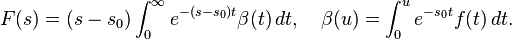 F(s) = (s-s_0)\int_0^\infty e^{-(s-s_0)t}\beta(t)\,dt,\quad \beta(u) = \int_0^u e^{-s_0t}f(t)\,dt.