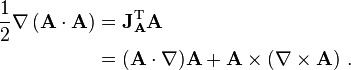 \begin{align}
\frac{1}{2} \nabla \left( \mathbf{A}\cdot\mathbf{A} \right)
&= \mathbf{J}^\mathrm{T}_\mathbf{A} \mathbf A \\
&= (\mathbf{A} \cdot \nabla) \mathbf{A} + \mathbf{A} \times (\nabla \times \mathbf{A}) \ .
\end{align}