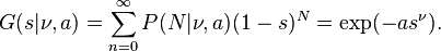 G(s| \nu,a)=\sum_{n=0}^\infty P(N| \nu,a)(1-s)^N = \exp(-a s^\nu).