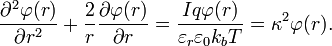 \frac{\part^2 \varphi(r) }{\partial r^2} + \frac{2}{r} \frac{\part \varphi(r) }{\partial r} = \frac{I q \varphi(r)}{\varepsilon_r \varepsilon_0 k_b T} = \kappa^2 \varphi(r).