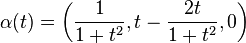 \alpha (t)=\left({\frac {1}{1+t^{2}}},t-{\frac {2t}{1+t^{2}}},0\right)