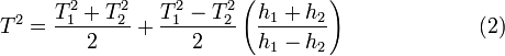 T^2 = \frac{T_1^2 + T_2^2}{2} + \frac{T_1^2 - T_2^2}{2} \left ( \frac {h_1 + h_2}{h_1-h_2} \right ) \, \qquad \qquad \qquad (2)