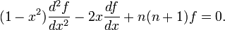 (1-x^2){d^2 f \over dx^2} -2x {df \over dx } + n(n+1)f = 0.