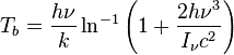 T_b=\frac{h\nu}{k} \ln^{-1}\left( 1 + \frac{2h\nu^3}{I_{\nu}c^2} \right)