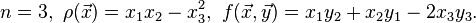 n=3,\ \rho(\vec x)=x_1x_2-x^2_3, \ f(\vec x,\vec y)=x_1y_2+x_2y_1-2x_3y_3. 