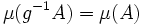  \mu(g^{-1} A) = \mu(A) \quad 