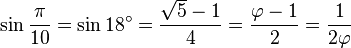 \sin \frac{\pi}{10} = \sin 18^\circ = \frac{\sqrt 5 - 1}{4}=\frac{\varphi-1}{2}=\frac{1}{2\varphi}