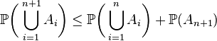 {\mathbb P}\biggl(\bigcup_{i=1}^{n+1} A_i\biggr) \le {\mathbb P}\biggl(\bigcup_{i=1}^n A_i\biggr) + \mathbb P(A_{n+1})