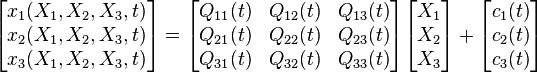 
   \begin{bmatrix}     x_1(X_1,X_2,X_3,t) \\ x_2(X_1,X_2,X_3,t) \\ x_3(X_1,X_2,X_3,t)    \end{bmatrix}
   = \begin{bmatrix}
     Q_{11}(t) & Q_{12}(t) & Q_{13}(t) \\ Q_{21}(t) & Q_{22}(t) & Q_{23}(t) \\ Q_{31}(t) & Q_{32}(t) & Q_{33}(t)
   \end{bmatrix} \begin{bmatrix}     X_1 \\ X_2 \\ X_3   \end{bmatrix} +
   \begin{bmatrix}     c_1(t) \\ c_2(t) \\ c_3(t)    \end{bmatrix}
 