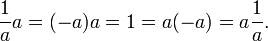 \frac{1}{a}a = (-a)a = 1 = a(-a) = a\frac{1}{a}.