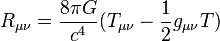 R_{\mu\nu}=\frac{8\pi G}{c^4}(T_{\mu\nu}-\frac{1}{2}g_{\mu\nu}T)