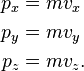 \begin{align} p_x &= m v_x\\ p_y &= m v_y \\ p_z &= m v_z. \end{align} 