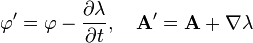 \varphi' = \varphi - \frac{\partial \lambda}{\partial t}, \quad \mathbf A' = \mathbf A + \mathbf \nabla \lambda