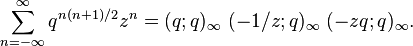 \sum_{n=-\infty}^\infty q^{n(n+1)/2}z^n = 
(q;q)_\infty \; (-1/z;q)_\infty \; (-zq;q)_\infty.