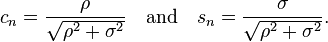  c_n = \frac{\rho}{\sqrt{\rho^2+\sigma^2}} \quad\mbox{and}\quad s_n = \frac{\sigma}{\sqrt{\rho^2+\sigma^2}}. 