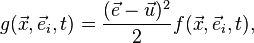 g(\vec{x},\vec{e}_i,t) = \frac{(\vec{e}-\vec{u})^2}{2}f(\vec{x},\vec{e}_i,t),