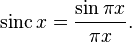  \mathrm{sinc}\, x = \frac{\sin \pi x}{\pi x}.