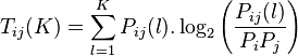 T_{ij}(K) = \sum_{l=1}^K P_{ij}(l).\log_{2} \left ( \frac{P_{ij}(l)}{P_{i}P_{j}} \right )