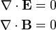 \begin{align}
\nabla \cdot \mathbf{E}  &= 0\\
\nabla \cdot \mathbf{B}  &= 0
\end{align}