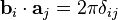 \mathbf b_i\cdot\mathbf a_j=2\pi\delta_{ij}