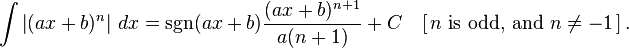 \int \left| (ax + b)^n \right|\,dx = \sgn(ax + b) {(ax + b)^{n+1} \over a(n+1)} + C \quad [\,n\text{ is odd, and } n \neq -1\,] \,.