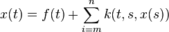  x(t) = f(t) + \sum_{i=m}^n k(t, s, x(s))