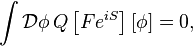 \int \mathcal{D}\phi\, Q\left[F e^{iS}\right][\phi]=0,