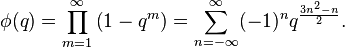 \phi(q) = \prod_{m=1}^\infty \left(1-q^m \right) =
\sum_{n=-\infty}^\infty (-1)^n q^{\frac{3n^2-n}{2}}.\, 