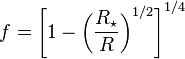 f=\left[1-\left(\frac{R_\star}{R}\right)^{1/2} \right]^{1/4}