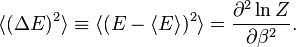 \langle (\Delta E)^2 \rangle \equiv \langle (E - \langle
E\rangle)^2 \rangle = \frac{\partial^2 \ln Z}{\partial \beta^2}.