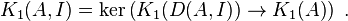 K_1(A,I) = \ker \left({ K_1(D(A,I)) \rightarrow K_1(A) }\right) \ . 