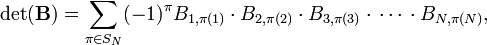 
\det(\mathbf{B}) = 
\sum_{\pi \in S_N} (-1)^\pi   B_{1,\pi(1)}\cdot B_{2,\pi(2)}\cdot B_{3,\pi(3)}\cdot\,\cdots\,\cdot B_{N,\pi(N)},
