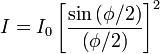  I = I_0 \left [ \frac{ \sin \left( \phi/2 \right ) }{\left( \phi/2 \right )} \right ]^2 \,\!