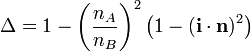 \Delta = 1- \left (\frac{n_A}{n_B} \right)^2 \left (1- \left (\mathbf{i} \cdot \mathbf{n} \right )^2\right)