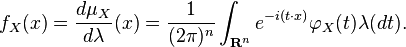     f_X(x) = \frac{d\mu_X}{d\lambda}(x) = \frac{1}{(2\pi)^n} \int_{\mathbf{R}^n} e^{-i(t\cdot x)}\varphi_X(t)\lambda(dt).