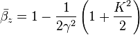 \bar{\beta_z}=1-\frac{1}{2\gamma^2}\left ( 1+\frac{K^2}{2} \right )