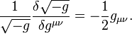 \frac{1}{\sqrt{-g}}\frac{\delta \sqrt{-g}}{\delta g^{\mu\nu} } = -\frac{1}{2} g_{\mu\nu} .