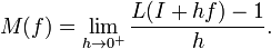 M(f) = \lim_{h\rightarrow 0^+}{\frac {L(I+hf)-1}{h}}.