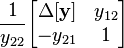 \frac{1}{y_{22}}              \begin{bmatrix} \Delta \mathbf{[y]} & y_{12}               \\ -y_{21}              & 1                   \end{bmatrix}