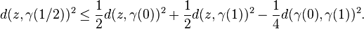  d(z,\gamma(1/2))^2 \le \frac{1}{2}d(z,\gamma(0))^2 + \frac{1}{2}d(z,\gamma(1))^2 - \frac{1}{4}d(\gamma(0),\gamma(1))^2.