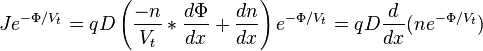 
J e^{-\Phi / V_t} = q D\left(\frac{-n}{V_t}*\frac{d\Phi}{dx} + \frac{dn}{dx}\right)e^{-\Phi / V_t} = q D  \frac{d}{dx}(n e^{-\Phi / V_t})
