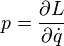  p = \frac{\partial L}{\partial \dot q}