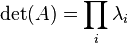 \operatorname{det}(A) = \prod_i \lambda_i