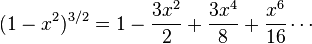 (1-x^2)^{3/2}=1-\frac{3x^2}2+\frac{3x^4}8+\frac{x^6}{16}\cdots