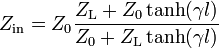 Z_{\mathrm {in}} = Z_0 \frac {Z_\mathrm L + Z_0\tanh(\gamma l)}{Z_0 + Z_\mathrm L\tanh(\gamma l)}