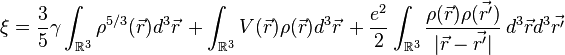 \xi = \frac{3}{5}   \gamma \int_{\reals^3} \rho^{5/3}(\vec{r}) d^3\vec{r}\, + \int_{\reals^3} V(\vec{r}) \rho(\vec{r}) d^3\vec{r}\, + \frac{e^2}{2} \int_{\reals^3} \frac{\rho(\vec{r})\rho(\vec{r'})}{|\vec{r} - \vec{r'}|}\, d^3\vec{r}d^3\vec{r'} 