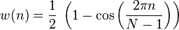 w(n)= \frac{1}{2}\; \left(1 - \cos \left ( \frac{2 \pi n}{N-1} \right) \right)