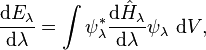 \frac{\mathrm{d} E_{\lambda}}{\mathrm{d}{\lambda}}=\int{\psi^{*}_\lambda\frac{\mathrm{d}{\hat{H}_{\lambda}}}{\mathrm{d}{\lambda}}\psi_\lambda\ \mathrm{d}V},