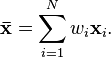  \mathbf{\bar{x}}=\sum_{i=1}^N w_i \mathbf{x}_i.